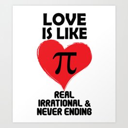 Love is Like Pi Real Irrational and Never Ending Art Print