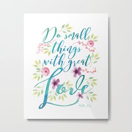 Do small things with great love | Mother Teresa quote | Watercolor flowers Metal Print