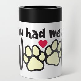 You Had Me At Woof Can Cooler