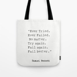 “Ever Tried. Ever Failed. No matter. Try again. Fail again. Fail better.”  Samuel Beckett Tote Bag