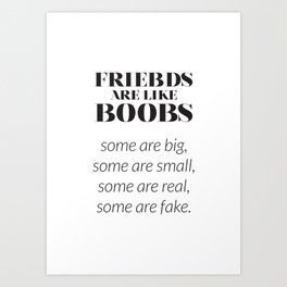 Friends are like BOOBS Art Print | Black And White, Giftforher, Loveart, Giftidea, Typographyquote, Funnyquote, Somearefake, Friendsarelike, Funnywallart, Ampm 