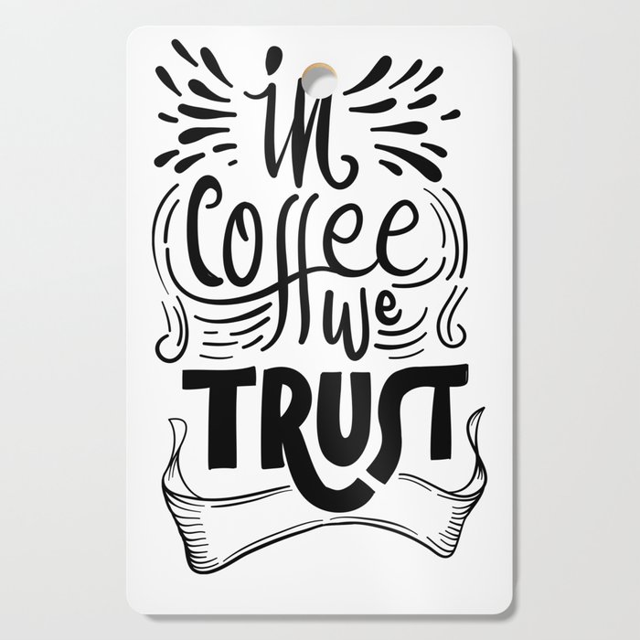 In coffee we trust Cutting Board