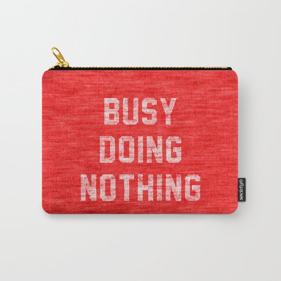 Busy Doing Nothing Carry-All Pouch