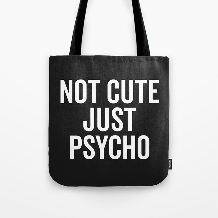 Not Cute Just Psycho Funny Quote Tote Bag