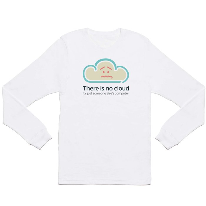 There Is No Cloud Long Sleeve T Shirt