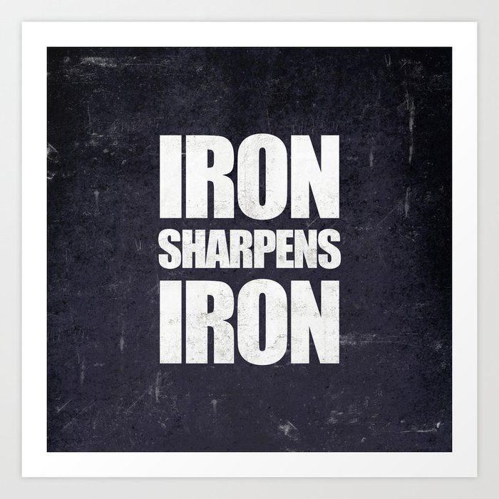 Iron Sharpens Iron - Proverbs 27:17 Art Print