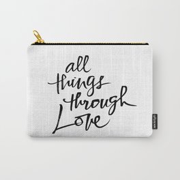 All Things Through Love Carry-All Pouch