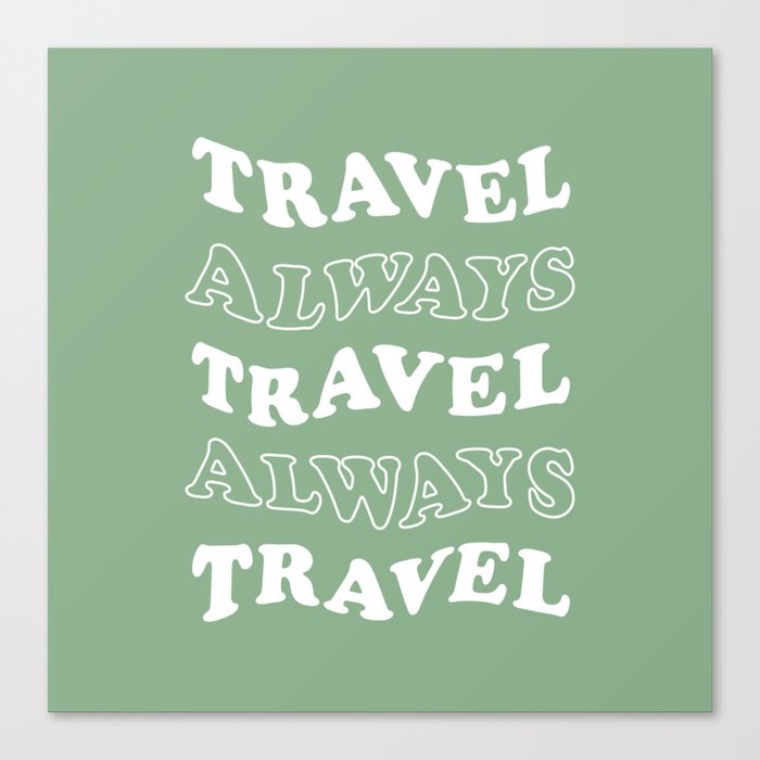 Travel Always and Always Travel (white/sage green) Canvas Print