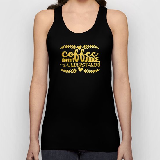 Coffee doesn´t judge, it understands- Gold glitter Typography Unisex Tank Top