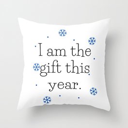 I am the gift this year Throw Pillow