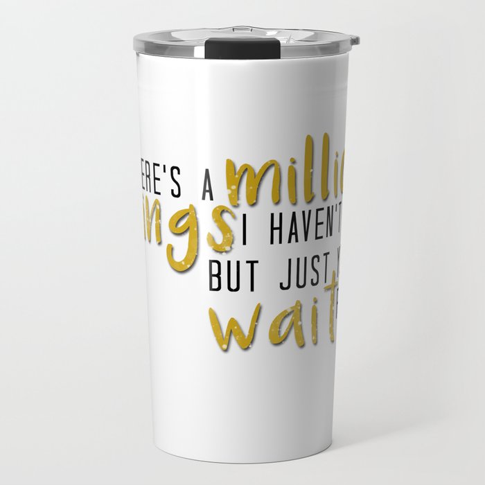 there's a million things i haven't done Travel Mug