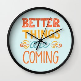 Better Things are Coming Wall Clock