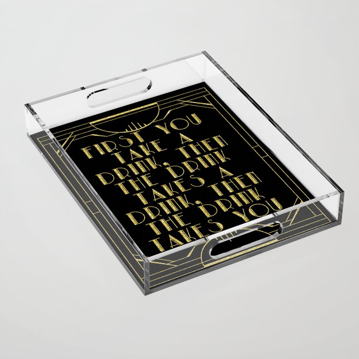 First you take a drink. - F Scott Fitzgerald Acrylic Tray