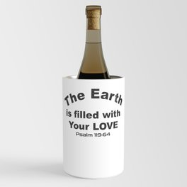 Christian Bible Verse - The Earth is Filled with Your Love Wine Chiller