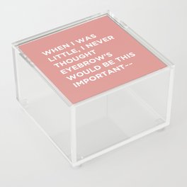 Beauty Quotes, Eyebrows would be this important. Acrylic Box