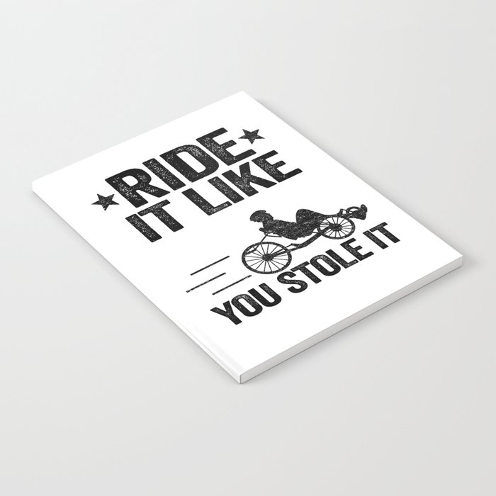 Ride It Like You Stole It Funny Recumbent Bike Notebook