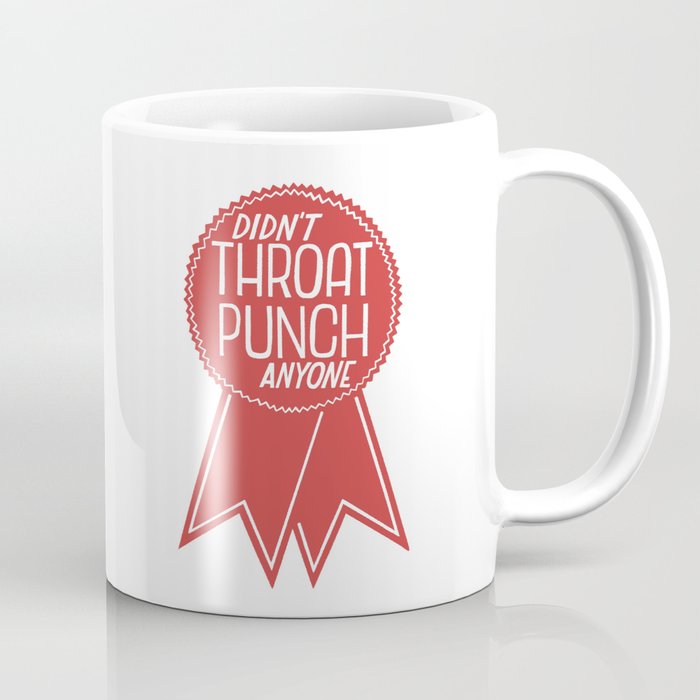 Didn’t Throat Punch Anyone Coffee Mug