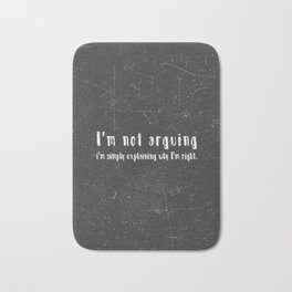 I'm not arguing  i'm simply explaining why I'm right. Bath Mat | Photo, Sarcasticguy, Text, Sarcasm, Sarcastic, Quote 