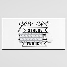 You are Strong, You are Important, You are Enough Desk Mat