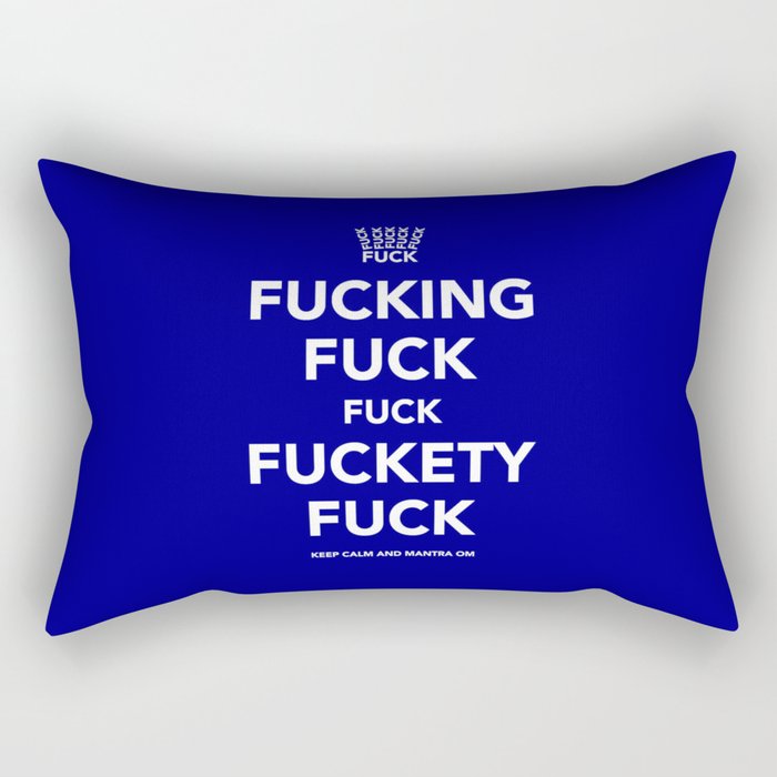 Fucking Fuck Fuck Fuckety Fuck- Blue Rectangular Pillow