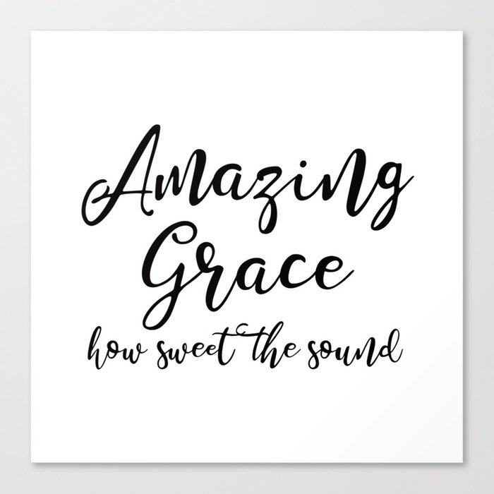 Amazing Grace How Sweet The Sound Canvas Print By Socoart Society6