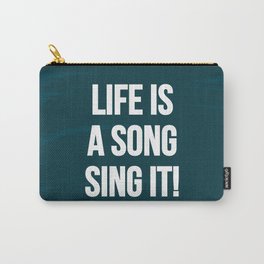 Life is a song, sing it! Carry-All Pouch