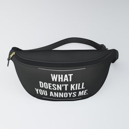 What Doesnt Kill You Annoys Me Fanny Pack
