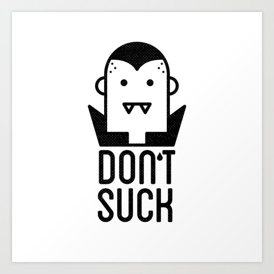Don't Suck Art Print