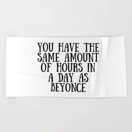 You have the same amount of hours in a day as Bee Beach Towel