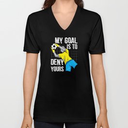 Soccer Goalkeeper My Goal is to Deny Yours V Neck T Shirt