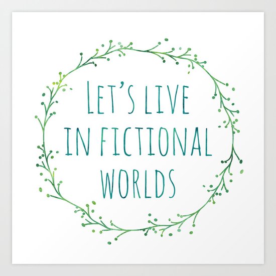 Let's Live in Fictional Worlds Art Print