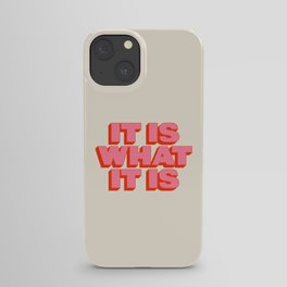 It Is What It Is iPhone Case