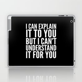 I Can Explain it to You, But I Can't Understand it for You (Black & White) Laptop Skin