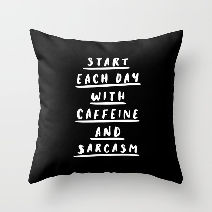Start Each Day With Caffeine and Sarcasm black-white sassy coffee poster home room wall decor Throw Pillow