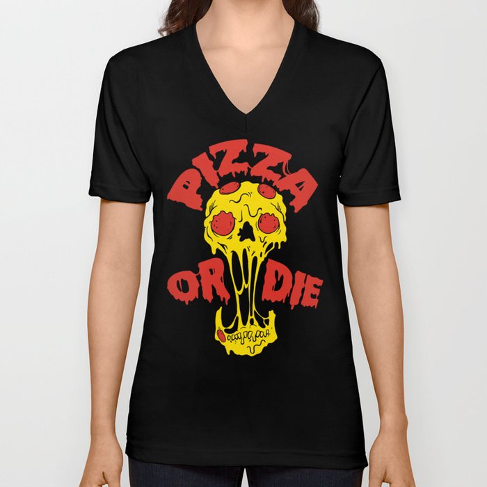 Pizza or Die V Neck T Shirt