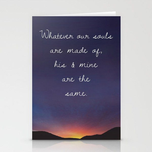 Soulmates Quote Whatever Our Souls Are Made Of His Mine Are The Same Bronte Wuthering Heights Stationery Cards By Daniel Szczesniak Society6