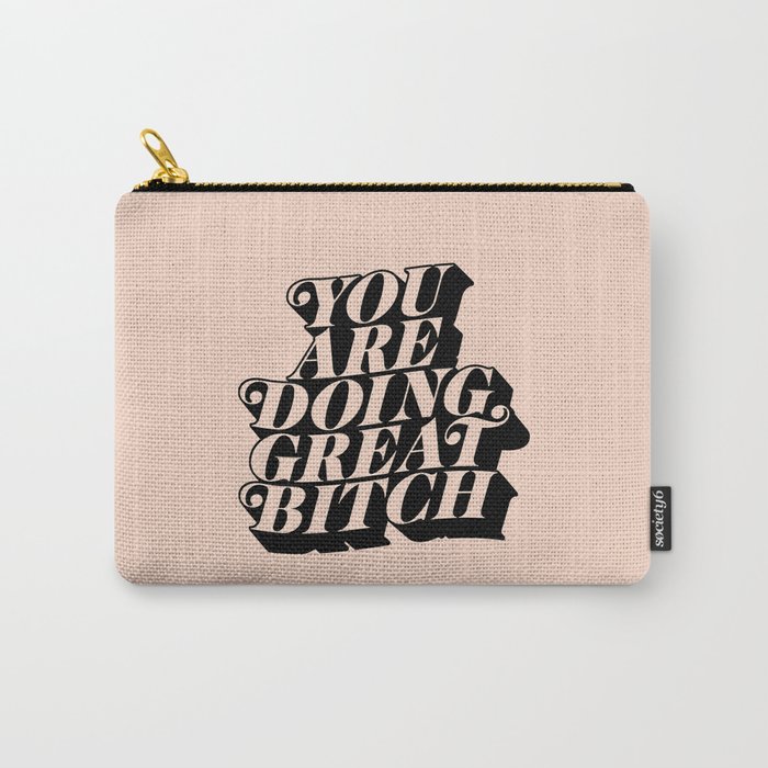 You Are Doing Great Bitch Carry-All Pouch