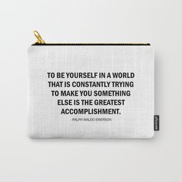 To be yourself in a world that is trying to make you something else is the greatest accomplishment Carry-All Pouch | Media, Accomplishment, Motivationalquote, Acceptance, Quote, Conformity, Ralphwaldoemerson, Change, Advertisement, Believe 