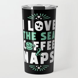 Sea Coffee And Nap Travel Mug