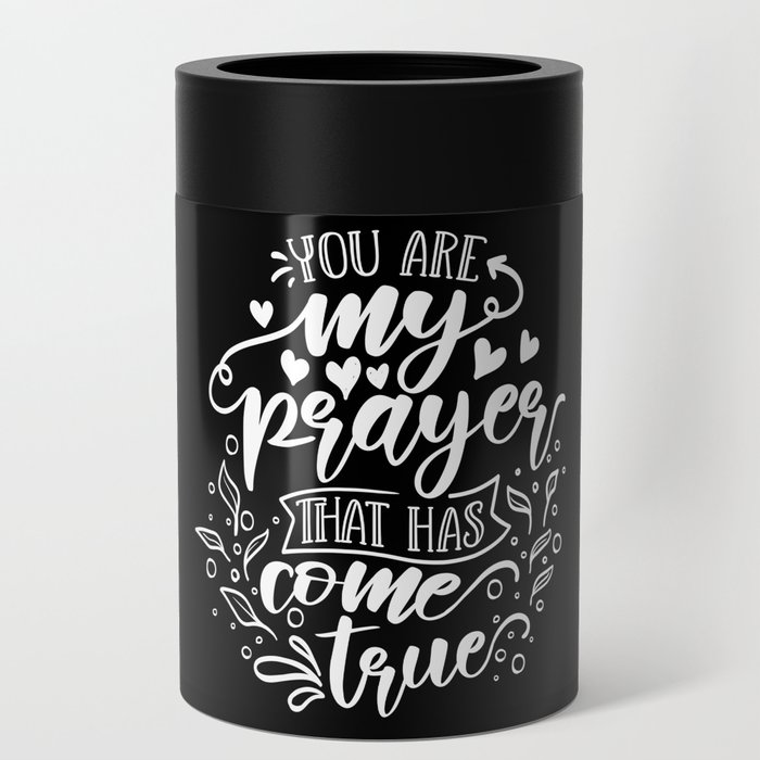 You Are My Prayer That Has Come True Can Cooler