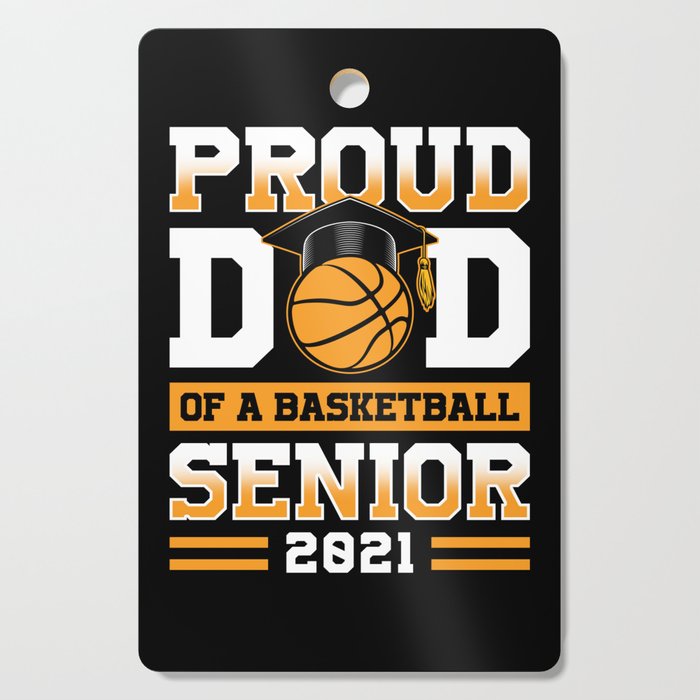 Proud Dad Of A Basketball Senior 2021 Cutting Board