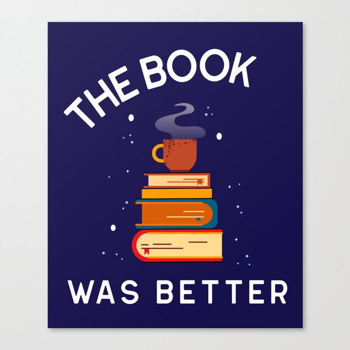 The Book Was Better Canvas Print