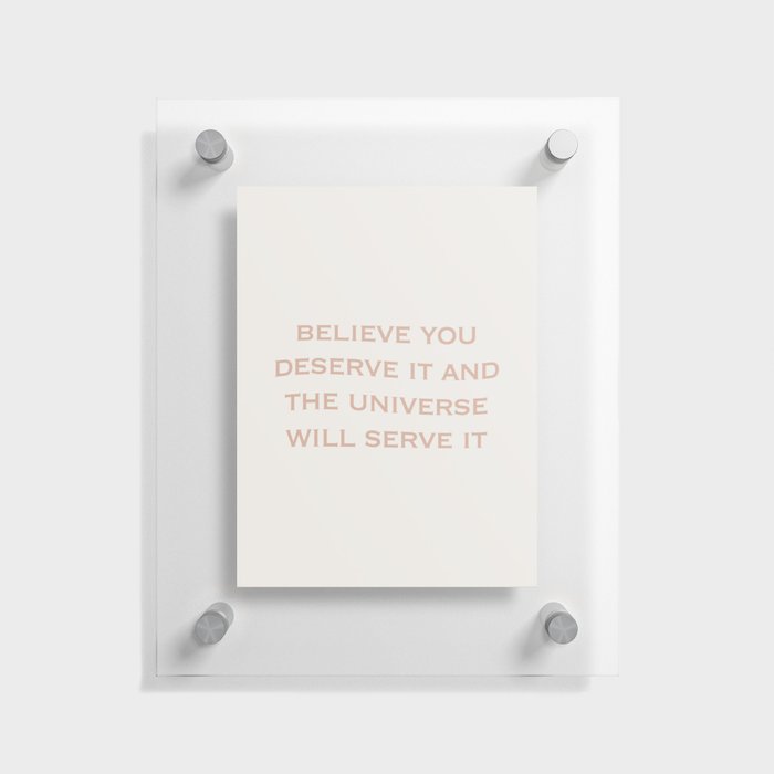 Believe You Deserve It Floating Acrylic Print