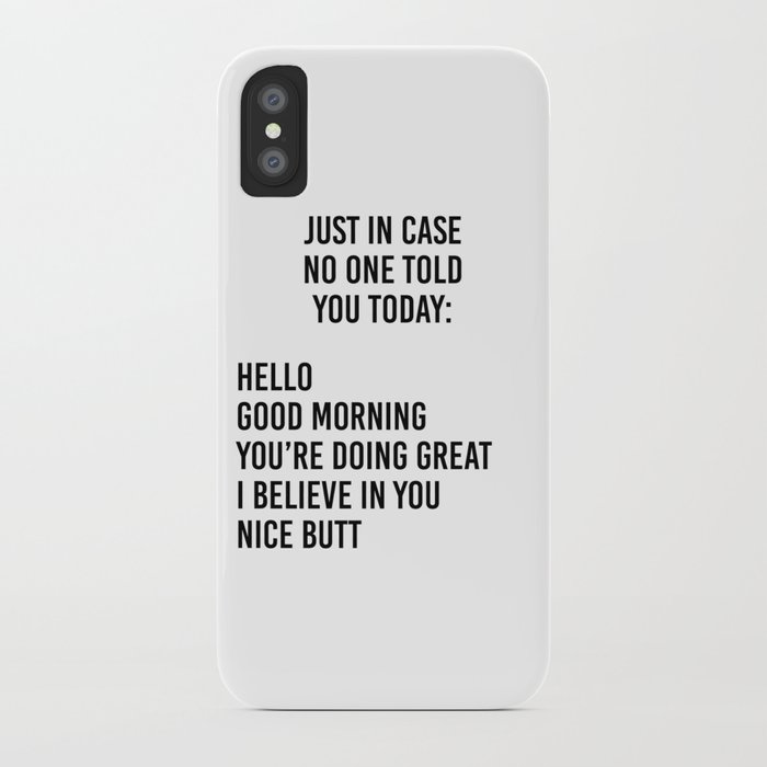 just in case no one told you today: hello / good morning / you're doing great / i believe in you iphone case