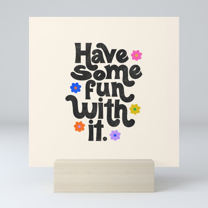 Have Some Fun With It - Cream Mini Art Print