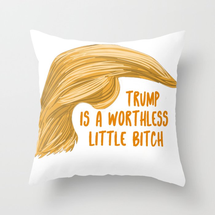 Trump is a bitch Throw Pillow