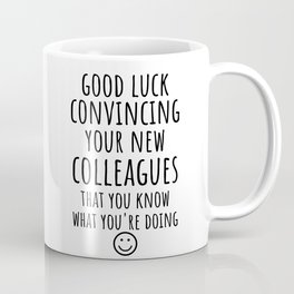 good Luck Convincing Your New Coworkers That You Know What You're Doing Coffee Mug | Colleague, Snarky, Coworker, Funny, Birthday, Graphicdesign, Sassy, Disgruntledcoworker, Leavingjob, Farewell 