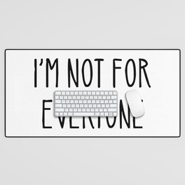 I'm Not For Everyone Desk Mat