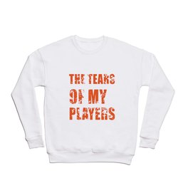 the tears of my players Crewneck Sweatshirt