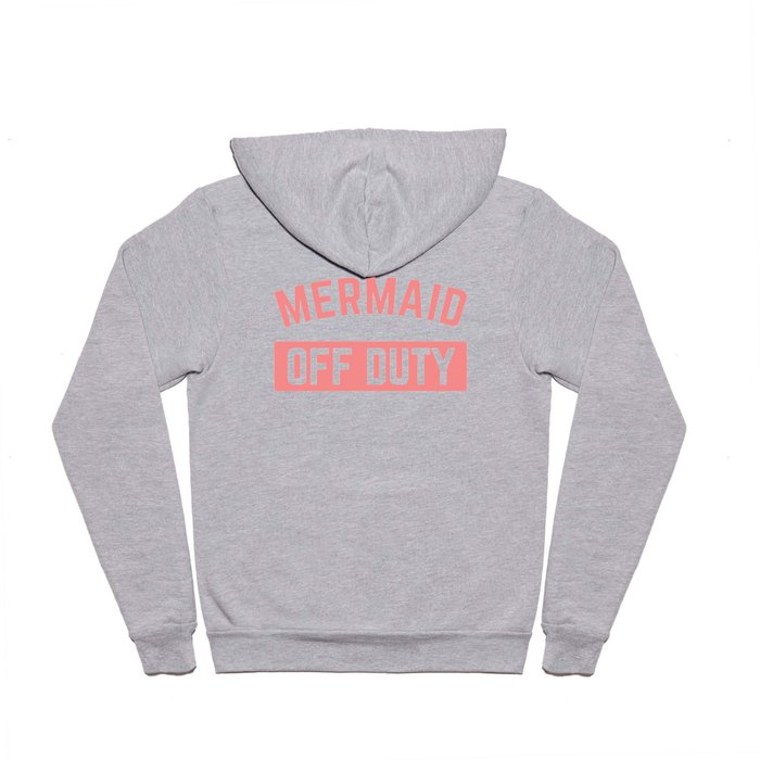 Mermaid Off Duty Funny Cute Sarcastic Quote Hoody